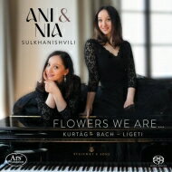 【輸入盤】 Ani &amp; Nia Sulkhanishvili: Flowers We Are...-kurtag, J.s.bach, Ligeti 【SACD】