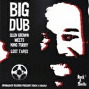 Glen Brown / King Tubby / Big Dub - Glen Brown And King Tubby Lost Tapes 【CD】