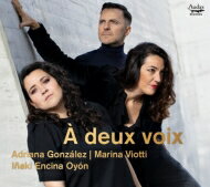【輸入盤】 ア・ドゥ・ヴォワ（2声で）～フランスの二重唱曲集　アドリアーナ・ゴンサレス、マリーナ・ヴィオッティ、イニャキ・エンシーナ・オヨン 【CD】