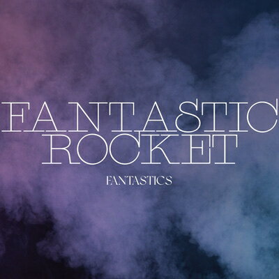 FANTASTICS from EXILE TRIBE / FANTASTIC ROCKET 【CD】