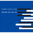 Robert Lakatos o[gJgV / Never Let Me Goi2gAiOR[hj yLPz