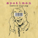 SPOILMAN / BASTERD NERD PIG 【CD】