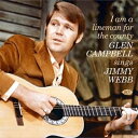 【輸入盤】 Glen Campbell グレンキャンベル / I Am A Lineman For The County: Glen Campbell Sings Jimmy Webb 【CD】