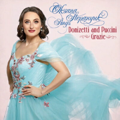 オクサーナ・ステパニュック / Grazue: Oksana Stepanyuk Sings Donizetti And Puccini 【CD】