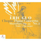 Chopin ショパン / エリック・グオ～第2回ショパン国際ピリオド楽器コンクール・ライヴ～ピアノ協奏曲第1番、3つのマズルカ、ワルツ第5番（日本語解説付） 【CD】