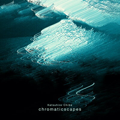 Katsuhiro Chiba   chromaticscapes  CD 