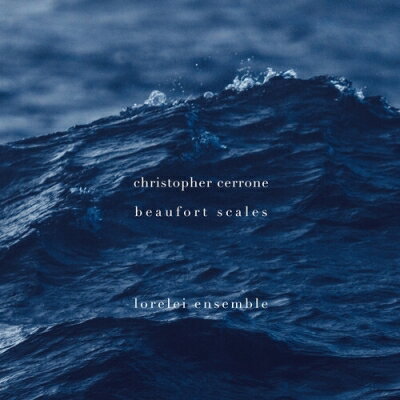  Cerrone , Christopher (1984-) / Beaufort Scales: Lorelei Ensemble 