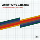 【輸入盤】 Tomorrow's Fashions: Library Electronica 1972-1987 【CD】