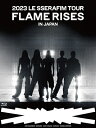 LE SSERAFIM / 2023 LE SSERAFIM TOUR 'FLAME RISES' IN JAPAN 【初回限定盤】(2Blu-ray+α) 【...