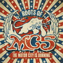 Roots Of MC5 〜The Motor City Is Burning〜 Rip MC5 【CD】