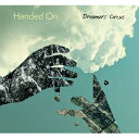 Dreamers' Circus / Handed On 【CD】