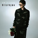 Hilcrhyme ヒルクライム / 24 / 7 LOVE 【CD】