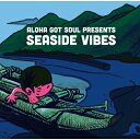 ALOHA GOT SOUL PRESENTS SEASIDE VIBES 【CD】