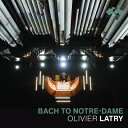 【輸入盤】 Bach, Johann Sebastian バッハ / バック・トゥ・ノートルダム〜ノートルダム大聖堂の大オルガンによるバッハ オリヴィエ・ラトリ...