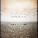 Michael Brecker マイケルブレッカー / ニアネス・オブ・ユー:ザ・バラード・ブック (2枚組 / 重量盤レコード) 【LP】