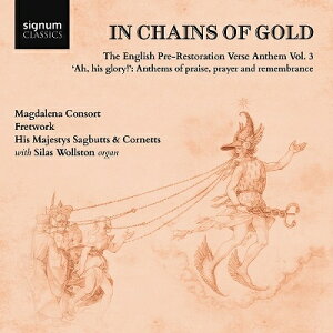 【輸入盤】 黄金の鎖で〜王政復古前のイギリスにおけるヴァース・アンセム集 第3集 フレットワーク、ヒズ・マジェスティーズ・サグバッツ&コルネッツ、マグダレーナ・コンソート 【CD】