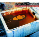 【輸入盤】 Future Loop Foundation / Planet Dog Years 1996-1998 【CD】