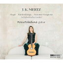 【輸入盤】 メルツ(1806-1856) / 作品集、編曲集 ペトラ・ポラチコヴァ(ギター) 【CD】