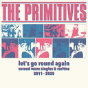 Primitives / Let's Go Round Again (Second Wave Singles & Rarities 2011-2025) 【CD...