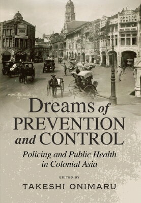 Dreams of Prevention and Control: Policing and Public Health in Coloni...