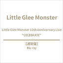 Little Glee Monster / Little Glee Monster 10th Anniversary Live ”CELEBRATE” (Blu-ray) 【BLU-RAY DISC】