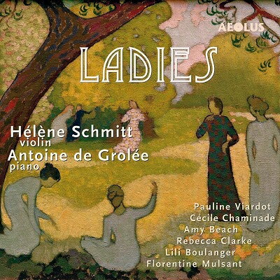 【輸入盤】 Ladies〜フランスとアメリカの女性作曲家によるヴァイオリン作品集　エレーヌ・シュミット..