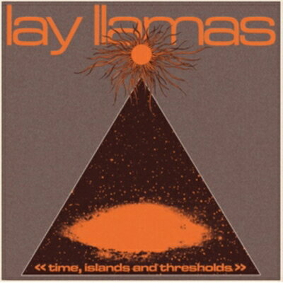 Lay Llamas / Time. Islands And Thresholds 【LP】