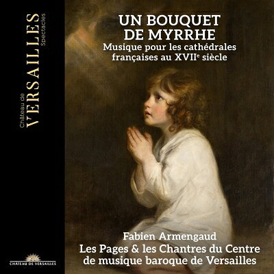 【輸入盤】 ミルラの束～17世紀フランスの大聖堂を彩った音楽を集めて ファビアン・アルマンゴー＆レ・パージュ・エ・レ・シャントル 【CD】