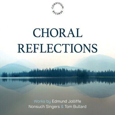  Jolliffe , Edmund (1976-) / Choral Reflections: Bullard / Nonsuch Singers 