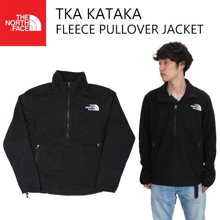 100円OFFクーポン配布中！THE NORTH FACE ザ ノースフェイス TKA KATAKA FLEECE PULLOVER JACKET カタカ フリース ジャケットアウター メンズブラック プレゼント ギフト 通勤 通学 送料無料