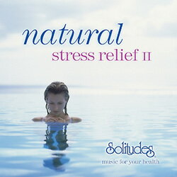 ナチュラル・ストレス・リリーフ2 Natural stress relief II（Solitudes ソリチューズCD）