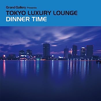 yÁzmCDnGrand Gallery presents TOKYO LUXURY LOUNGE DINNER TIME