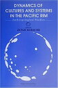 【中古】DYNAMICS OF CULTURES AND SYSTEMS IN THE PACIFIC RIM—Anthropological Studies