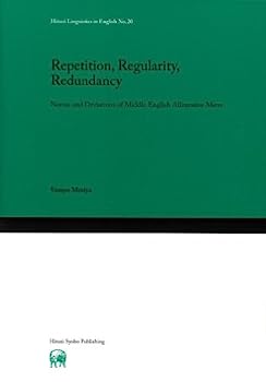 Repetition, Regularity, Redundancy: Norms and Deviations of Middle English Alliterative Meter (Hituzi Linguistics in English No.20)