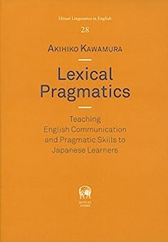 【中古】Lexical Pragmatics: Teaching English Communication and Pragmatic Skills to Japanese Learners (Hituzi Linguistics in English No.28)