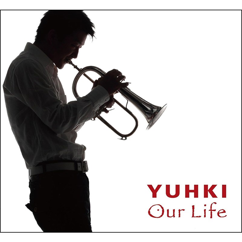 unknown 『Our Life』 YUHKI 1st フリューゲルホルンアルバム (CD)