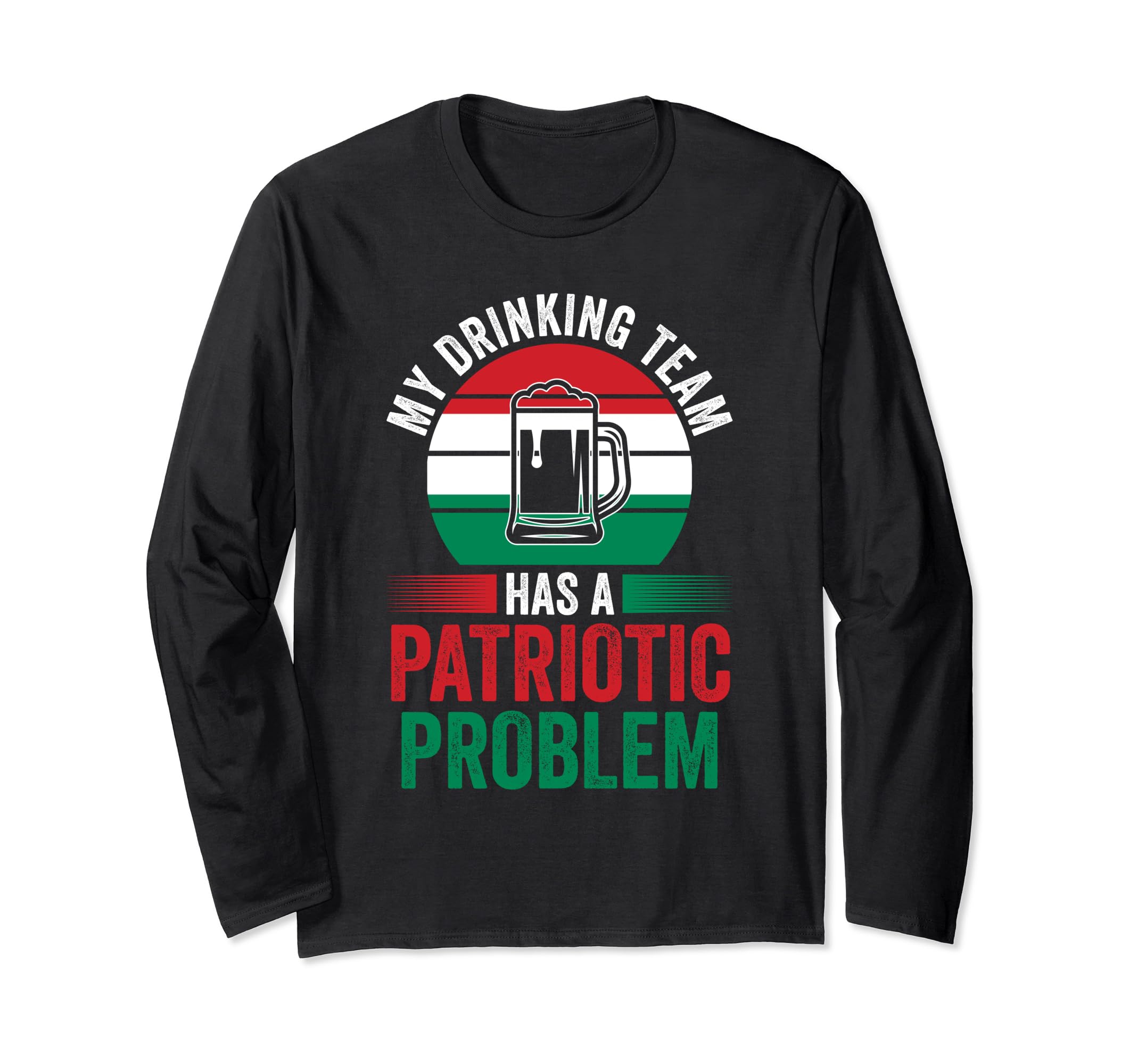 my drinkin team has a Patriotic problem ハンガリー 長袖Tシャツ