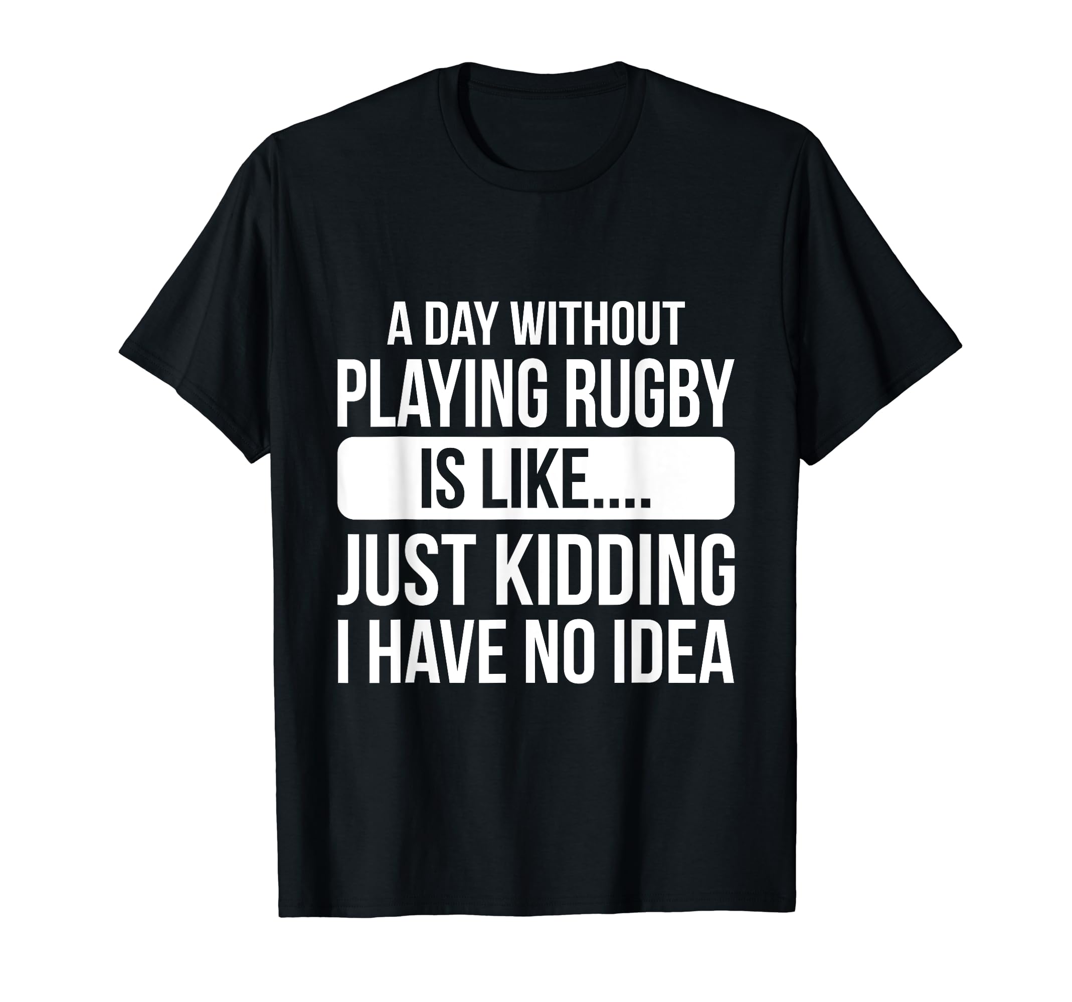 A day without play Rugby is like.... just kidding Tシャツ