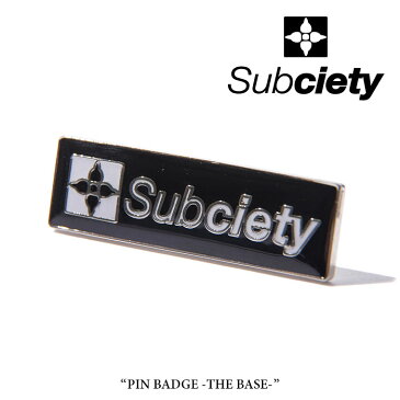 SUBCIETY(サブサエティ)PIN BADGE-THE BASE-【2018SUMMER先行予約】【SUBCIETY ピンバッヂ】【キャンセル不可】【103-87081】