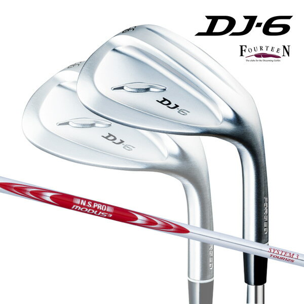 【特注】【23年モデル】 フォーティーン DJ-6 ウェッジ [N.S.プロ モーダス3 システム3 ツアー125] スチールシャフト FOURTEEN WEDGE N.S.PRO MODUS
