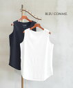 【20%OFF】【2025年春夏新作】ブルーコム BLEU COMME. タンクトップ ノースリーブ カットソー トップス インナー ロング丈 ゆったり クルー...