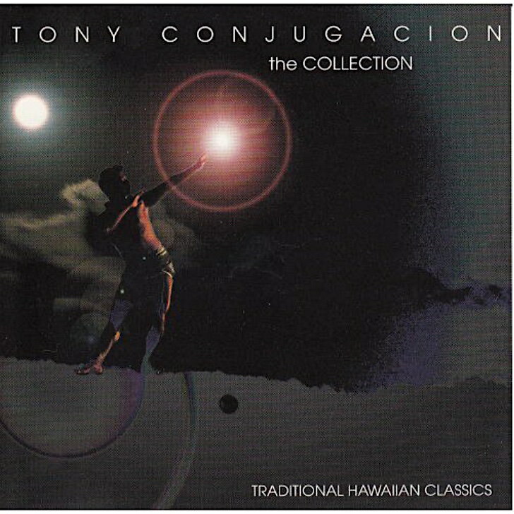 Tony Conjugacion/The CollectionHawaiian Music Kumu Hula Hawaiian Chant Hapa Haole Slack Key Guitar Island Reggae Halau Hula Oli Ukulele ウクレレ クムフラ ハワイアン ハワイアンミュージック ハパハアオレ スラッキー