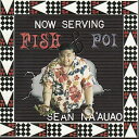 Sean Na`auao/ Fish & Poi