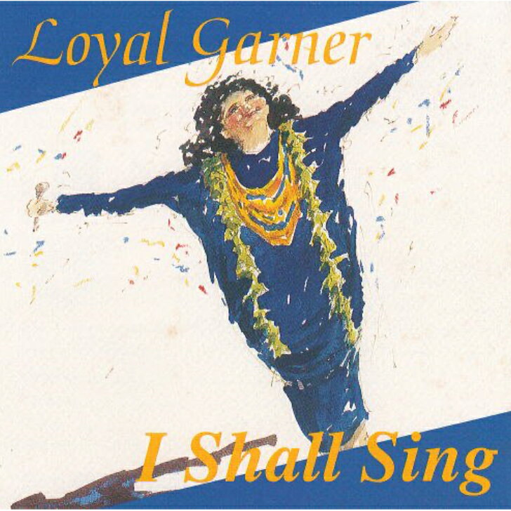 Loyal Garner/I Shall Sing