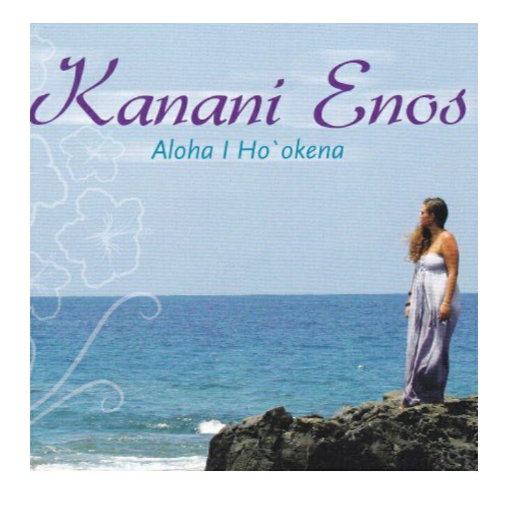 Kanani Enos/Aloha I Ho`okenaHawaiian Music Kumu Hula Hawaiian Chant Hapa Haole Slack Key Guitar Island Reggae Halau Hula Oli Ukulele ウクレレ クムフラ ハワイアン ハワイアンミュージック ハパハアオレ スラッキー