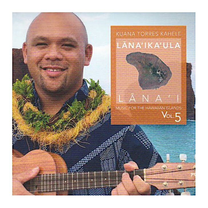 Kuana Torres Kahele/Lana`ikaula Lana`iHawaiian Music Kumu Hula Hawaiian Chant Hapa Haole Slack Key Guitar Island Reggae Halau Hula Oli Ukulele ウクレレ クムフラ ハワイアン ハワイアンミュージック ハパハアオレ スラッキー