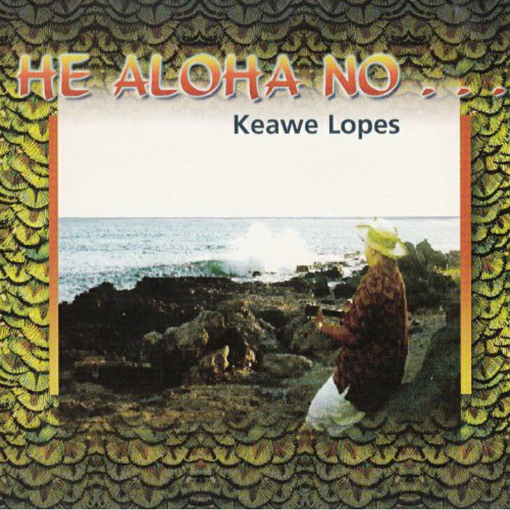 Keawe Lopes/He Aloha NoHawaiian Music Kumu Hula Hawaiian Chant Hapa Haole Slack Key Guitar Island Reggae Halau Hula Oli Ukulele ウクレレ クムフラ ハワイアン ハワイアンミュージック ハパハアオレ スラッキー