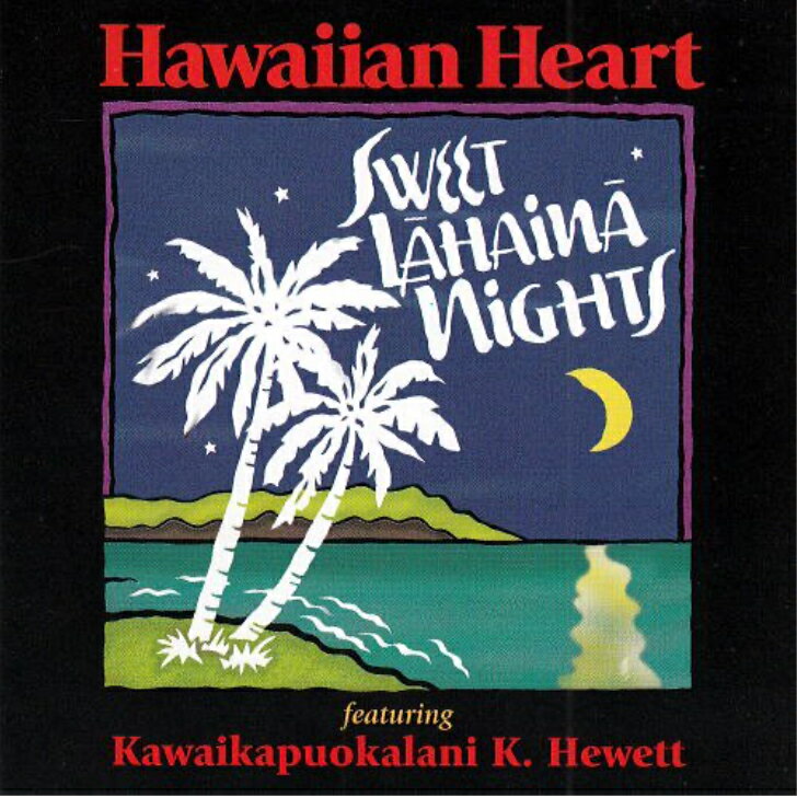 Hawaiian Heart/Sweet Lahaina Night(Kawaikapuokalani K. Hewett)Hawaiian Music Kumu Hula Hawaiian Chant Hapa Haole Slack Key Guitar Island Reggae Halau Hula Oli Ukulele ウクレレ クムフラ ハワイアン ハワイアンミュージック ハパハアオレ スラッキー