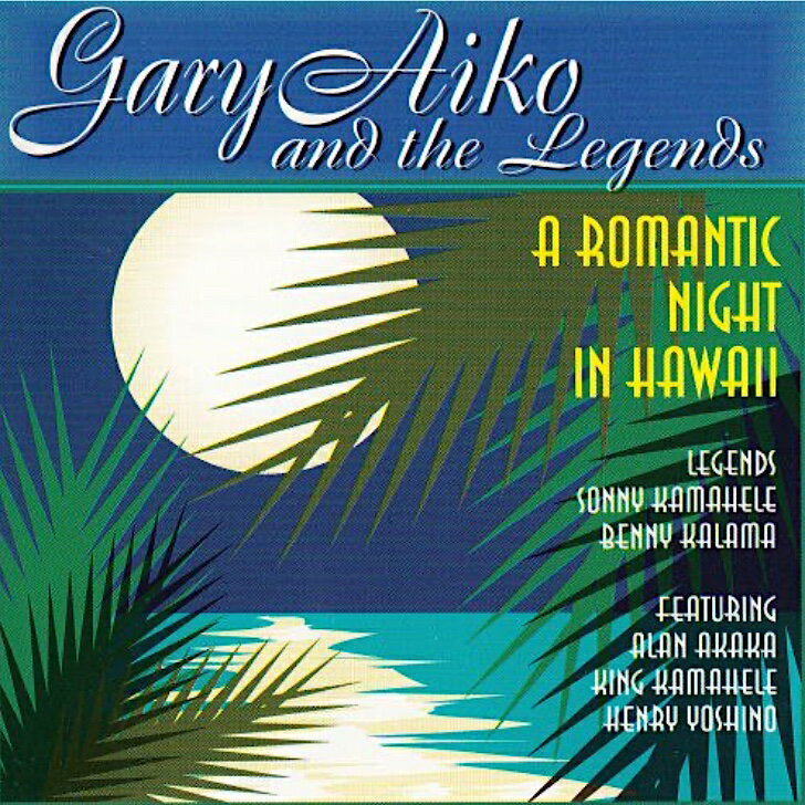 Gary Aiko & Legends/A Romantic Night in Hawai`i