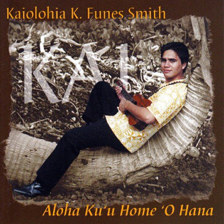 Kaiohia K. Funes Smith/Aloha Ku`u Home `O HanaHawaiian Music Kumu Hula Hawaiian Chant Hapa Haole Slack Key Guitar Island Reggae Halau Hula Oli Ukulele ウクレレ クムフラ ハワイアン ハワイアンミュージック ハパハアオレ スラッキー